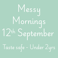 Messy Mornings 12th September 10am